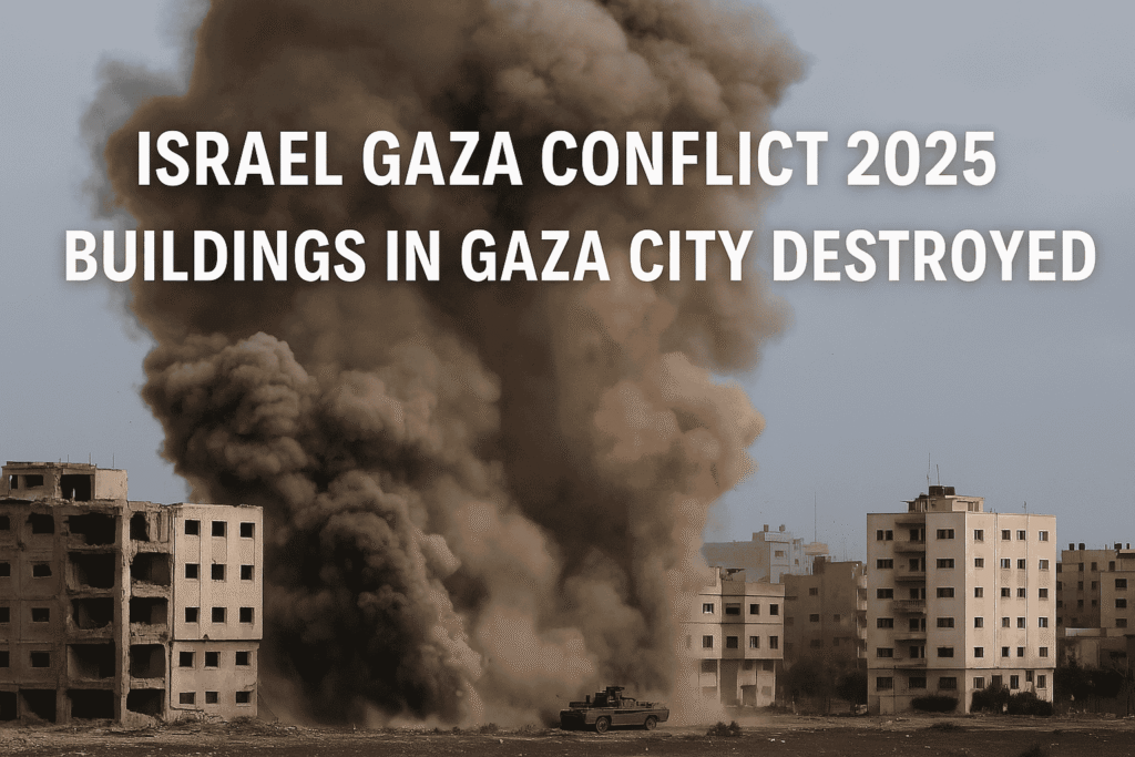 Israel Gaza Conflict 2025 Gaza City destruction